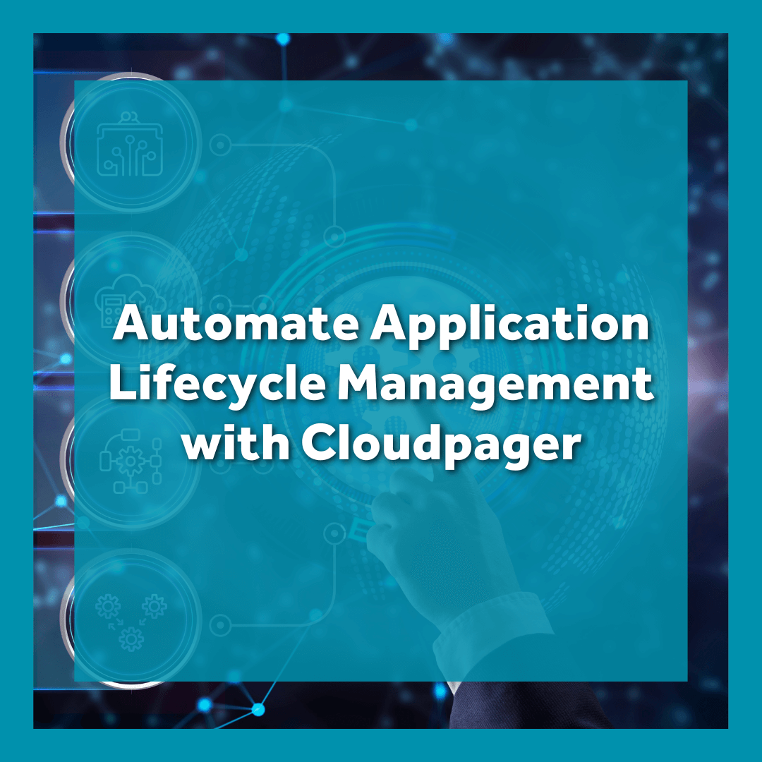 Automate Application Lifecycle Management With Cloudpager Automate Application Lifecycle Management With Cloudpager