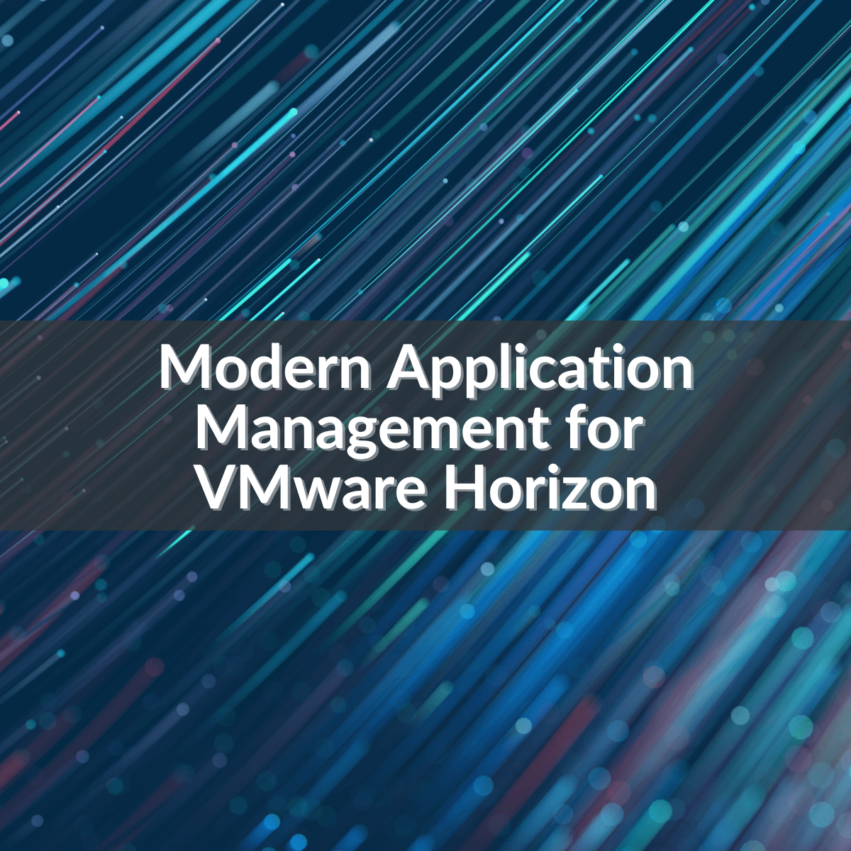 Modern Application Management for VMware Horizon