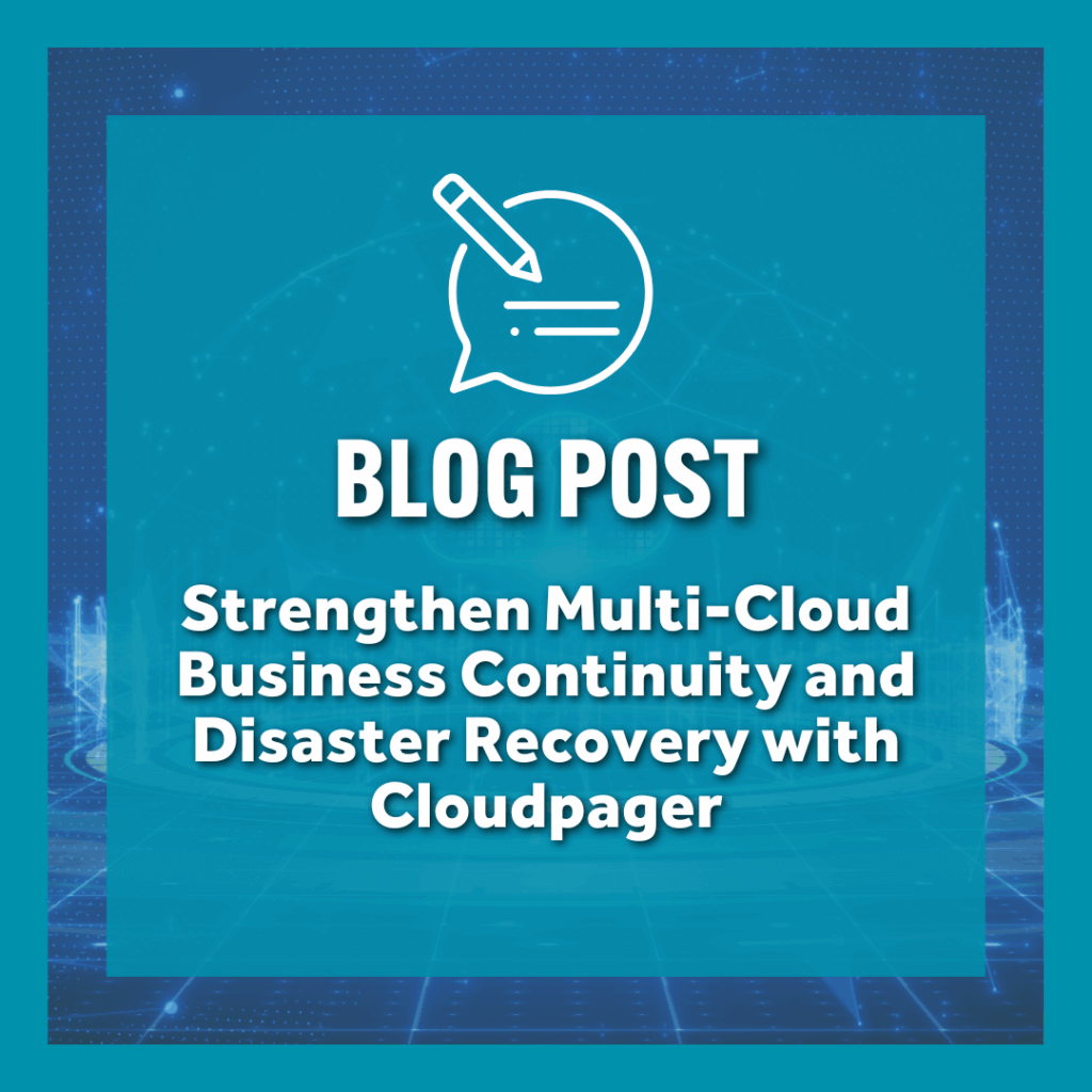 Strengthen Multi-Cloud Business Continuity and Disaster Recovery with Cloudpager