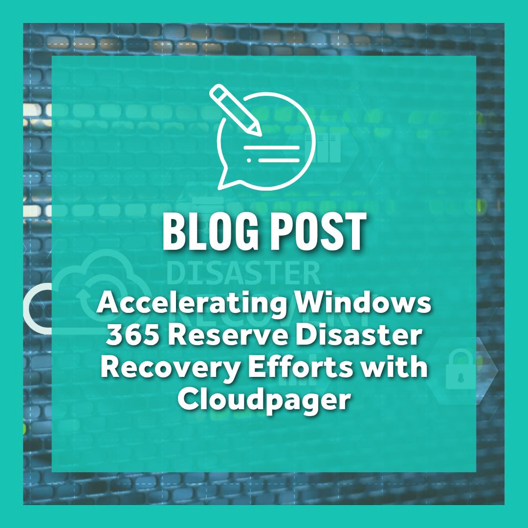 Accelerating Windows 365 Reserve Disaster Recovery Efforts with Cloudpager