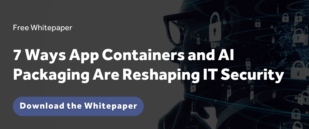 7 Ways App Containers and AI Packaging Are Reshaping IT Security Whitepaper Blog Callout