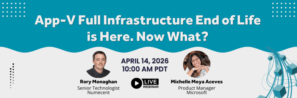 Webinar: App-V Full Infrastructure End of Life is Here. Now What?
