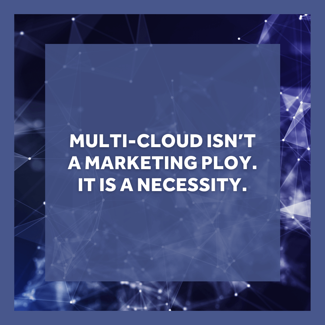 Blog-Image Image of the quote "Multi-cloud isn't a marketing ploy. It is a necessity"