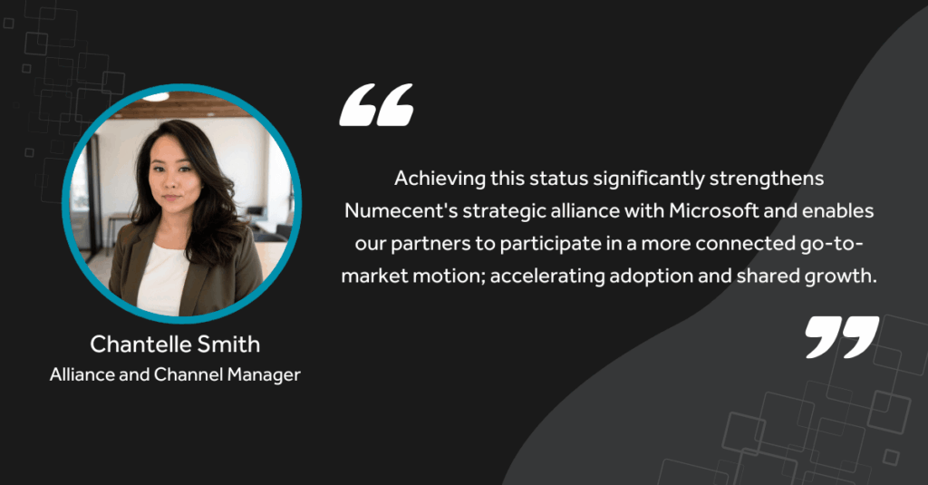 “Achieving this status significantly strengthens Numecent's strategic alliance with Microsoft and enables our partners to participate in a more connected go-to-market motion; accelerating adoption and shared growth,” said Chantelle Smith, Alliance and Channel Manager at Numecent