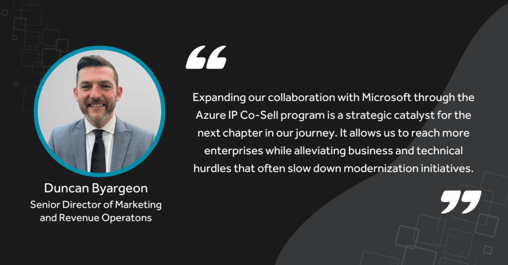 "Expanding our collaboration with Microsoft through the Azure IP Co-Sell program is a strategic catalyst for the next chapter in our journey. It allows us to reach more enterprises while alleviating business and technical hurdles that often slow down modernization initiatives." - Duncan Byargeon, Senior Director of Marketing and Revenue Operations at Numecent