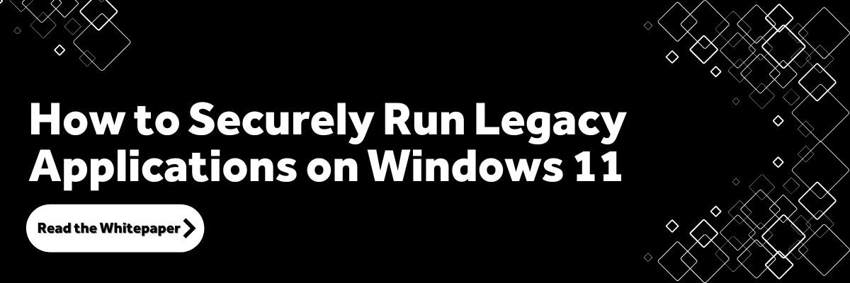 Securely Run Legacy Apps on W11 - Blog Callout Graphic - 1200x400 How to securely run legacy applications on Windows 11